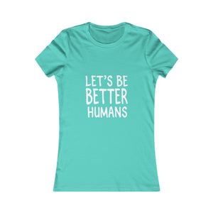 Let's Be Better Humans | Women's Tee