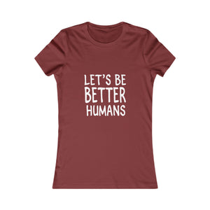 Let's Be Better Humans | Women's Tee