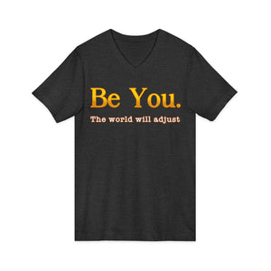 Be You The World Will Adjust | V-Neck