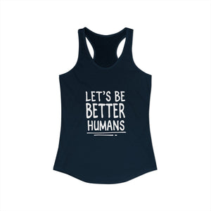 Let's Be Better Humans | Racerback Tank