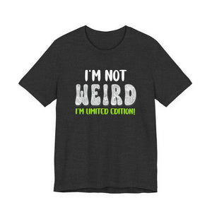 I'm Not Weird I'm Limited Edition! t-shirt - Zenfull Heart self love and healing affirmation apparel