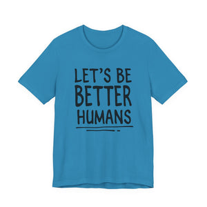 Let's Be Better Humans t-shirt - Zenfull Heart self love and healing affirmation apparel