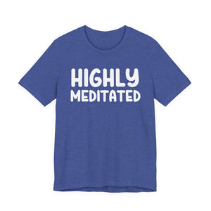 Highly Meditated t-shirt - Zenfull Heart self love and healing affirmation apparel