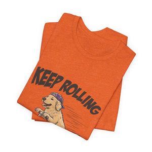 Keep Rolling | Dog t-shirt - Zenfull Heart self love and healing affirmation apparel