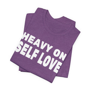 Heavy On Self Love | Deluxe Tee