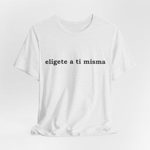 Elígete A Ti Misma | Deluxe Tee