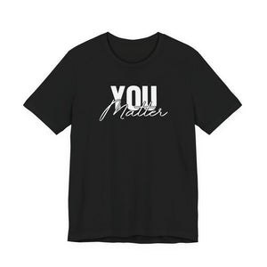 You Matter | To The Person Behind Me