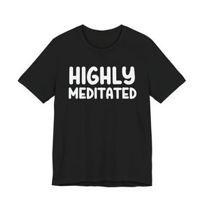 Copy of Highly Meditated | Deluxe Tee