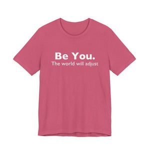 Be You The World Will Adjust | Deluxe Tee