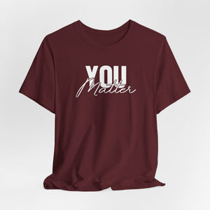 You Matter | To The Person Behind Me t-shirt - Zenfull Heart self love and healing affirmation apparel