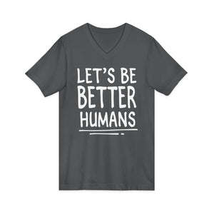 Let's Be Better Humans | V-Neck