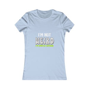 I'm Not Weird I'm Limited Edition! | Women's Tee