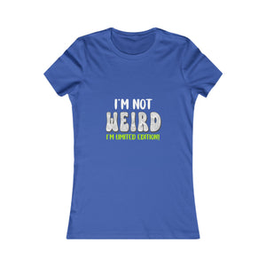 I'm Not Weird I'm Limited Edition! | Women's Tee