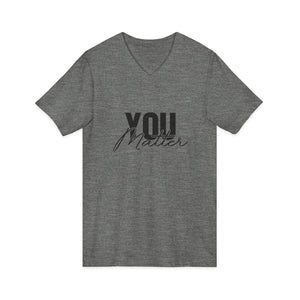 You Matter | To The Person Behind Me v-neck shirt - Zenfull Heart self love and healing affirmation apparel