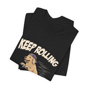 Keep Rolling | Dog t-shirt - Zenfull Heart self love and healing affirmation apparel