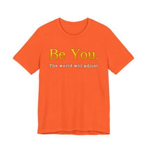Be You The World Will Adjust | Deluxe Tee