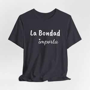 La Bondad Importa | Deluxe Tee
