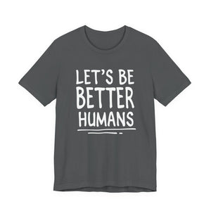 Let's Be Better humans | Deluxe Tee