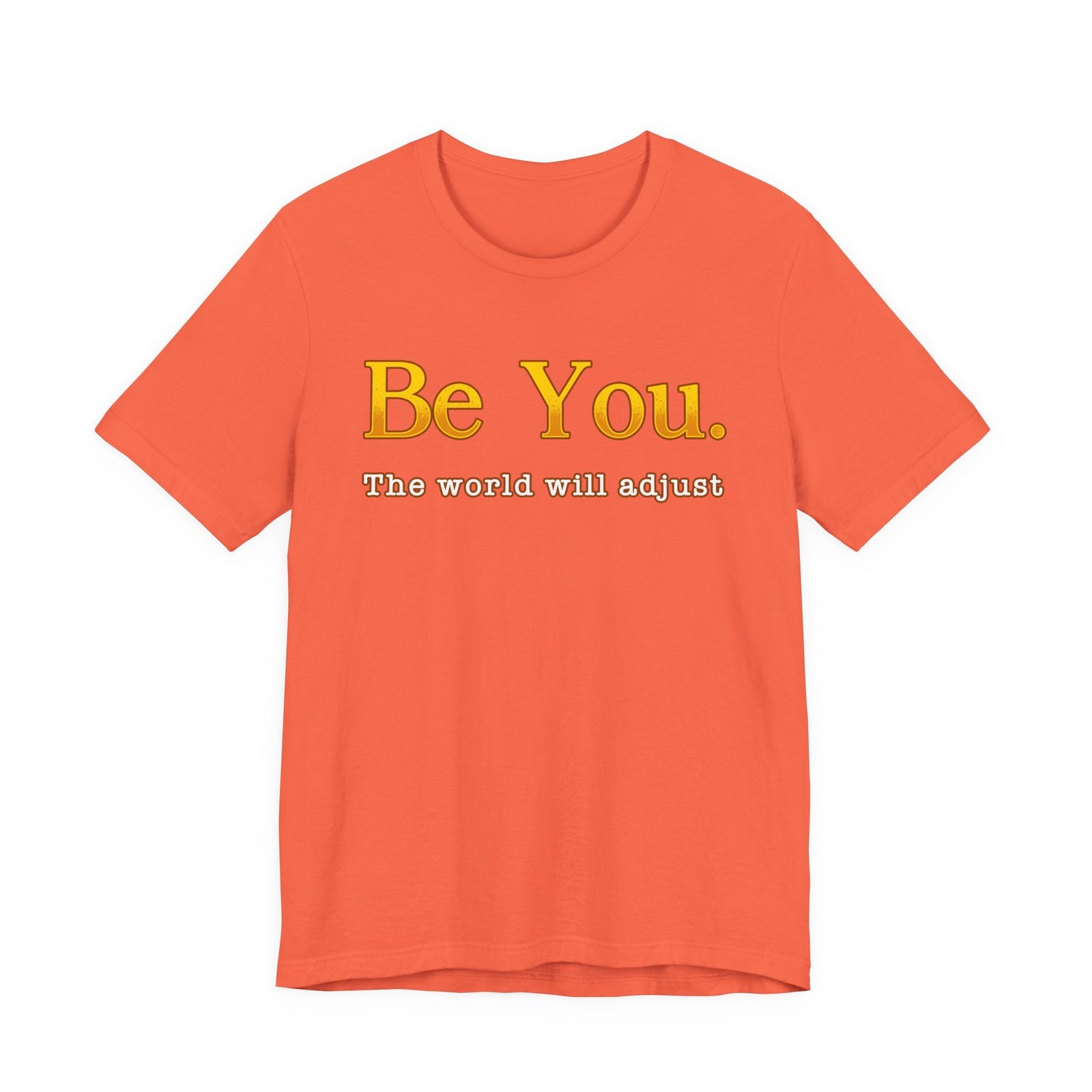 Be You The Would Will Adjust | Deluxe Tee