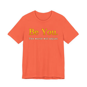 Be You The Would Will Adjust | Deluxe Tee