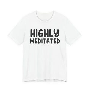 Highly Meditated t-shirt - Zenfull Heart self love and healing affirmation apparel