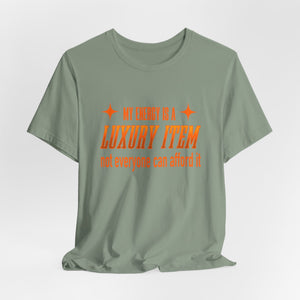 My Energy Is A Luxury Item t-shirt - Zenfull Heart self love and healing affirmation apparel
