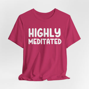 Highly Meditated t-shirt - Zenfull Heart self love and healing affirmation apparel