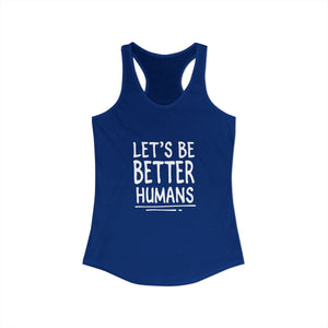 Let's Be Better Humans | Racerback Tank