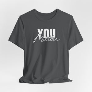 You Matter | To The Person Behind Me