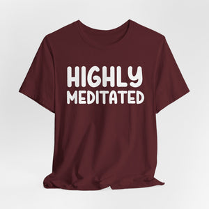 Highly Meditated t-shirt - Zenfull Heart self love and healing affirmation apparel
