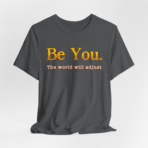 Be You The World Will Adjust | Deluxe Tee
