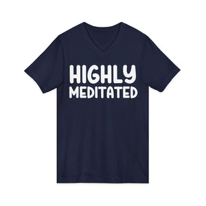 Highly Meditated v-neck shirt - Zenfull Heart self love and healing affirmation apparel