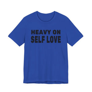 Heavy On Self Love | Deluxe Tee