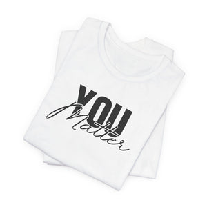 You Matter | To The Person Behind Me t-shirt - Zenfull Heart self love and healing affirmation apparel