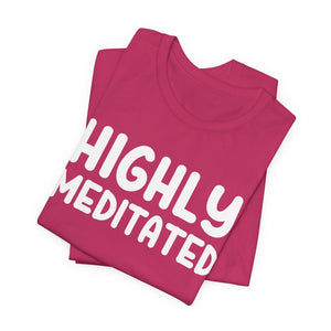 Highly Meditated t-shirt - Zenfull Heart self love and healing affirmation apparel