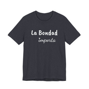 La Bondad Importa | Deluxe Tee