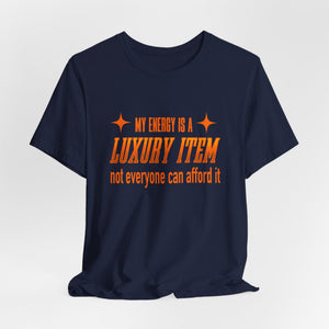 My Energy Is A Luxury Item | Deluxe Tee