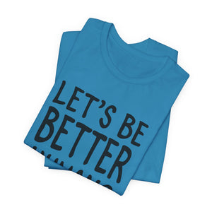 Let's Be Better Humans t-shirt - Zenfull Heart self love and healing affirmation apparel