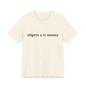 Elígete A Ti Misma | Deluxe Tee