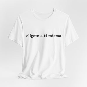 Elígete A Ti Misma | Deluxe Tee