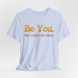 Be You The World Will Adjust t-shirt - Zenfull Heart self love and healing affirmation apparel