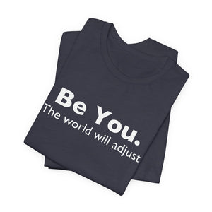 Be You The World Will Adjust | Deluxe Tee