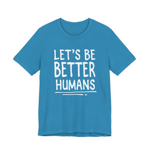 Let's Be Better humans | Deluxe Tee