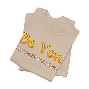 Be You The World Will Adjust | Deluxe Tee