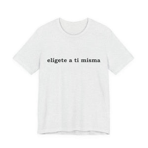 Elígete A Ti Misma | Deluxe Tee