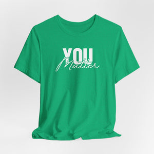 You Matter | To The Person Behind Me