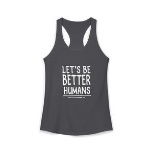 Let's Be Better Humans | Racerback Tank