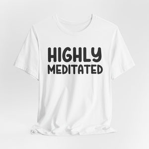 Highly Meditated t-shirt - Zenfull Heart self love and healing affirmation apparel