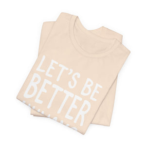 Let's Be Better humans | Deluxe Tee