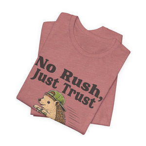 No Rush, Just Trust | Hedgehog | Deluxe Tee